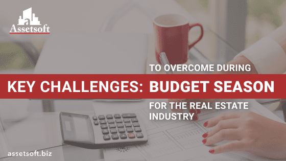 It's the Budget Season! Key Challenges for the Real Estate Industry And How To Overcome Them
