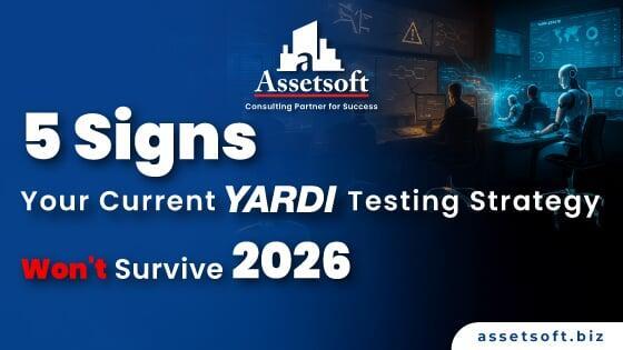 5 Signs Your Current Yardi Testing Strategy Won't Survive 2026