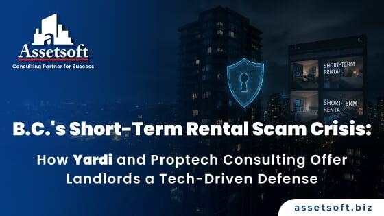 B.C.'s Short-Term Rental Scam Crisis: How Yardi and Proptech Consulting Offer Landlords a Tech-Driven Defense