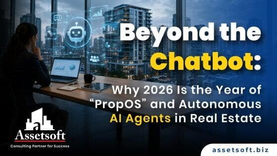 Beyond the Chatbot: PropOS & Agentic AI in Real Estate (2026) | Assetsoft