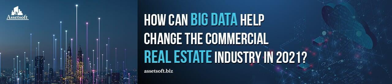 How Can Big Data Help Change The Commercial Real Estate Industry In 2021? 