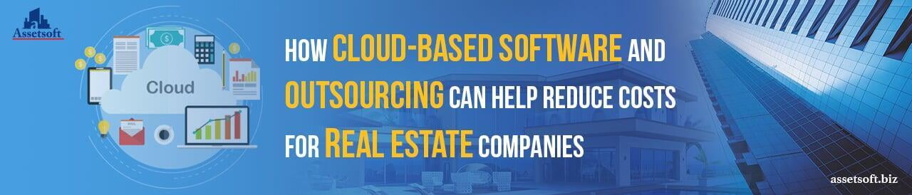 How Cloud-Based Software and Outsourcing Can Help Reduce Costs For Real Estate Companies 