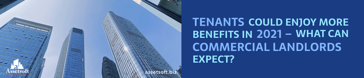 Tenants Could Enjoy More Benefits In 2021 - What Can Commercial Landlords Expect? 
