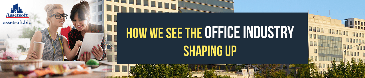 How We See The Office Industry Shaping Up