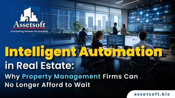 Intelligent Automation in Real Estate: Why Property Management Firms Can’t Wait | Assetsoft