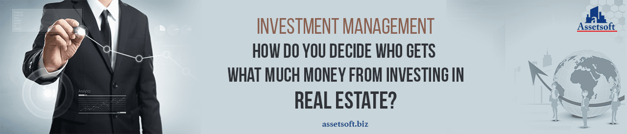 Investment Management - How Do You Decide Who Gets What Much Money From Investing In Real Estate?