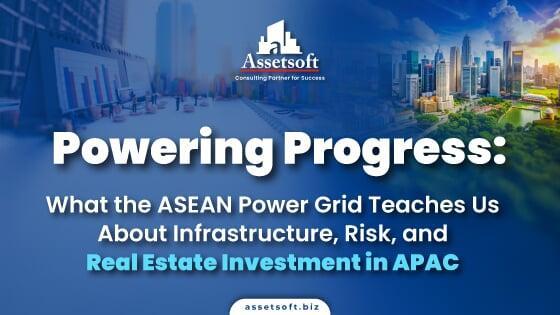 Powering Progress: What the ASEAN Power Grid Teaches Us About Infrastructure, Risk, and Real Estate Investment in APAC