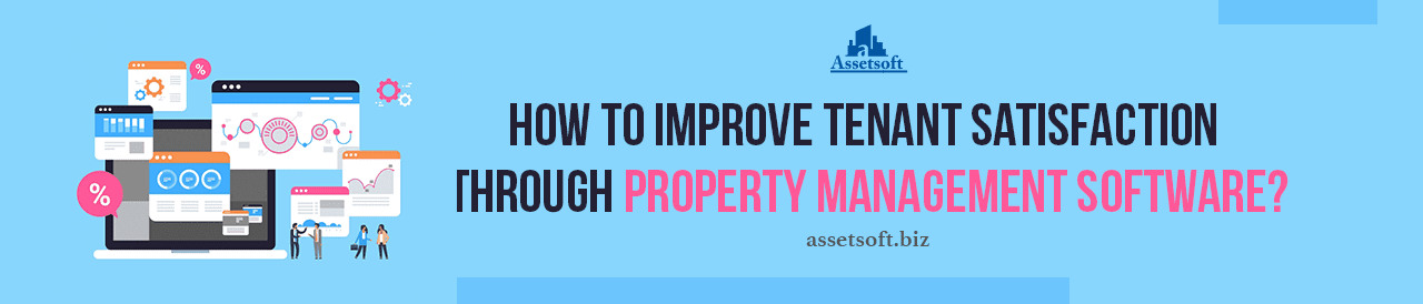 How To Improve Tenant Satisfaction Through Property Management Software? 