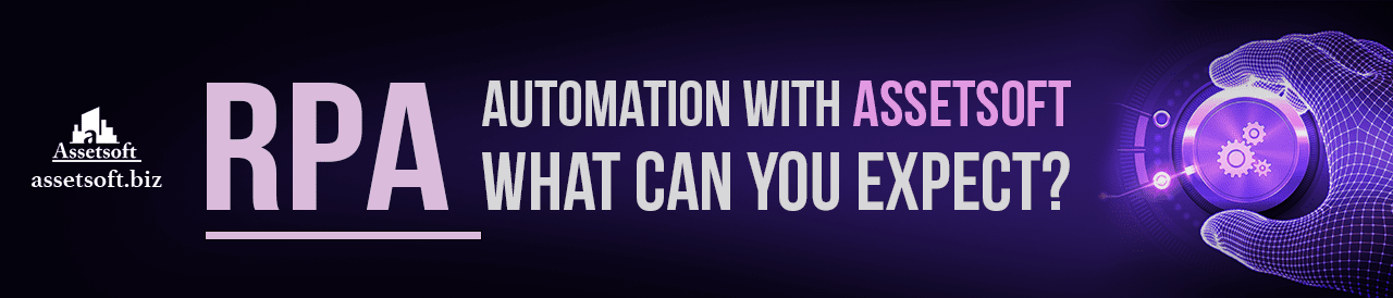 RPA Automation With Assetsoft - What Can You Expect? 