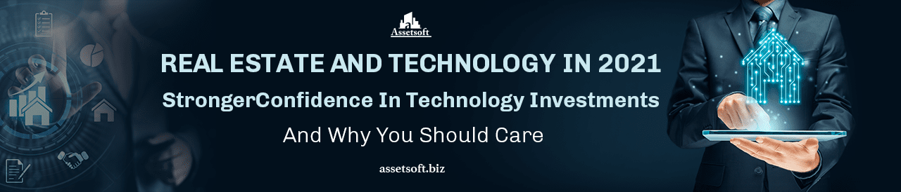 Real Estate And Technology In 2021: Stronger Confidence In Technology Investments And Why You Should Care