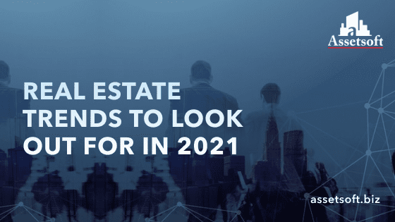 Real Estate Trends To Look Out For In 2021 | Assetsoft