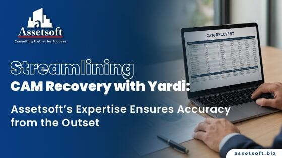 Streamlining CAM Recovery with Yardi: Assetsoft’s Expertise Ensures Accuracy from the Outset