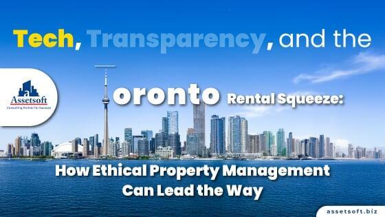 Tech, Transparency, and the Toronto Rental Squeeze: How Ethical Property Management Can Lead the Way