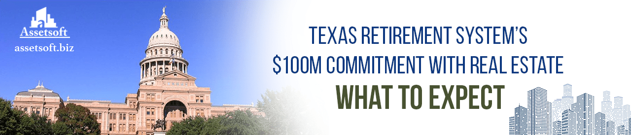 Texas Retirement System’s $100m Commitment with Real Estate - What to Expect