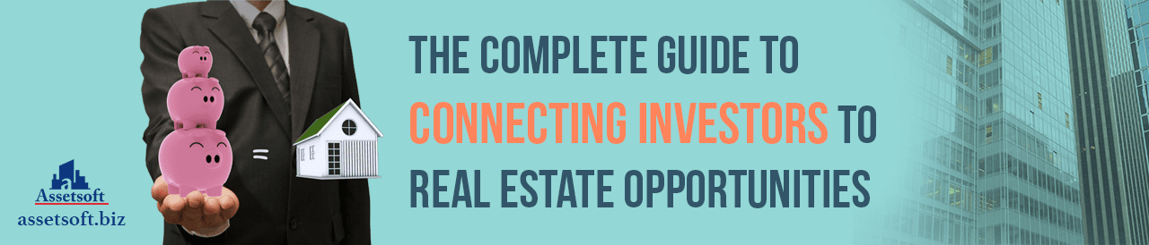 The Complete Guide To Connecting Investors To Real Estate Opportunities 