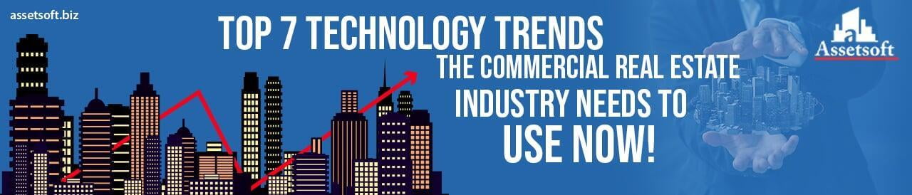 The Top 7 Technology Trends Commercial Real Estate Industry Needs to Use 