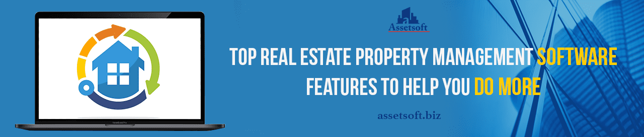 Top Real Estate Property Management Software Features to Help You Do More 