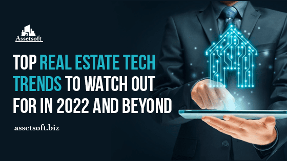 Top Real Estate Tech Trends to Watch Out for in 2022 and Beyond | Assetsoft