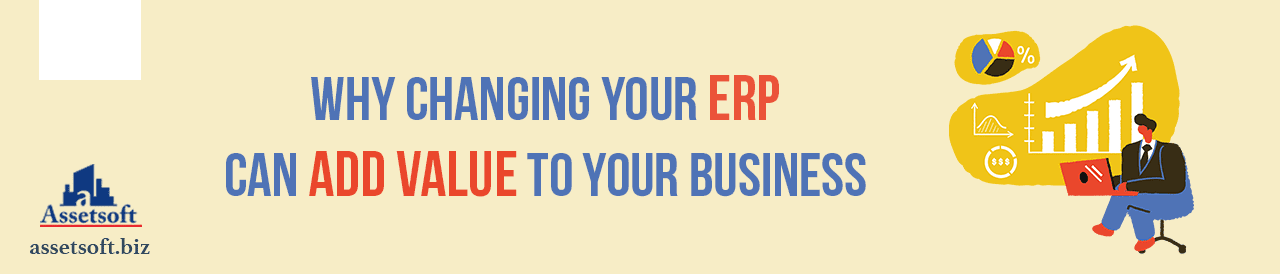 Why Changing Your ERP Can Add Value To Your Business