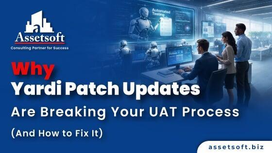 Why Yardi Patch Updates Are Breaking Your UAT Process (And How to Fix It)