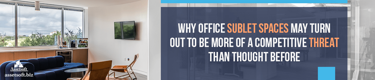Why Office Sublet Spaces May Turn Out To Be More Of A Competitive Threat Than Thought Before 